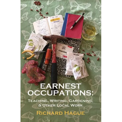 Earnest Occupations: Teaching, Writing, Gardening, and Other Local Work - Paperback