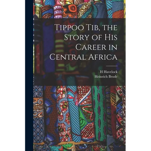 Tippoo Tib, the Story of his Career in Central Africa - Paperback