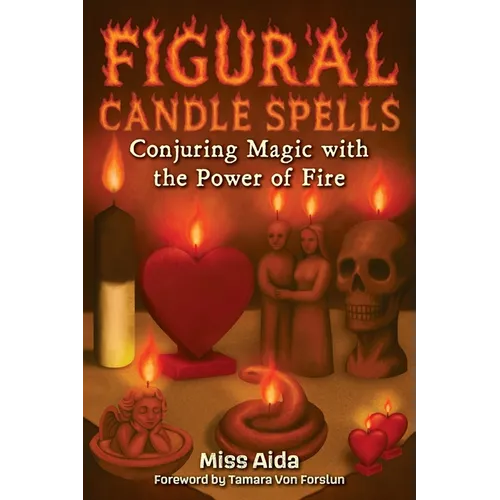 Figural Candle Spells: Conjuring Magic with the Power of Fire - Paperback