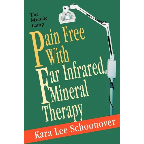 Pain Free With Far Infrared Mineral Therapy: The Miracle Lamp - Paperback