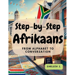 Step-by-Step Afrikaans: From Alphabet to Conversation - Paperback