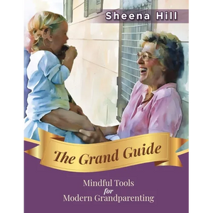 The Grand Guide: Mindful Tools for Modern Grandparents - Paperback
