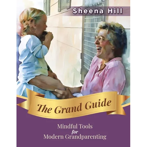 The Grand Guide: Mindful Tools for Modern Grandparents - Paperback