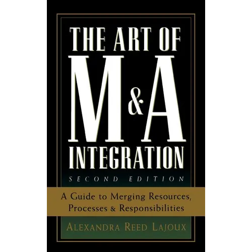 The Art of M&A Integration 2nd Ed: A Guide to Merging Resources, Processes, and Responsibilties - Hardcover
