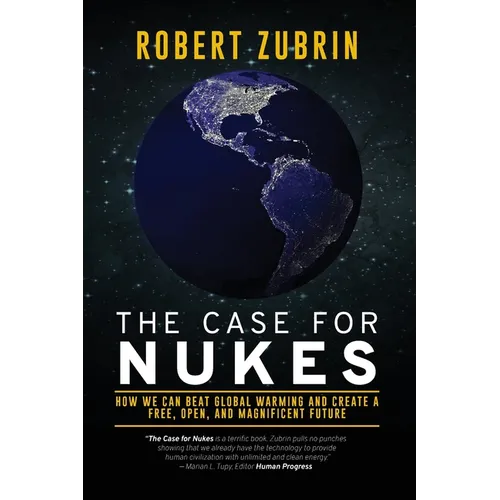 The Case for Nukes: How We Can Beat Global Warming and Create a Free, Open, and Magnificent Future - Paperback