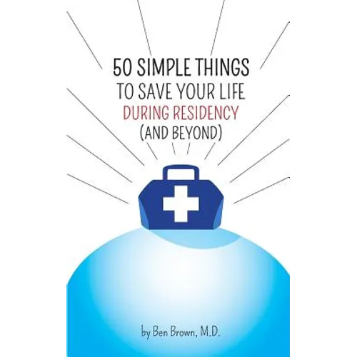 50 Simple Things to Save Your Life During Residency: (and Beyond) - Paperback