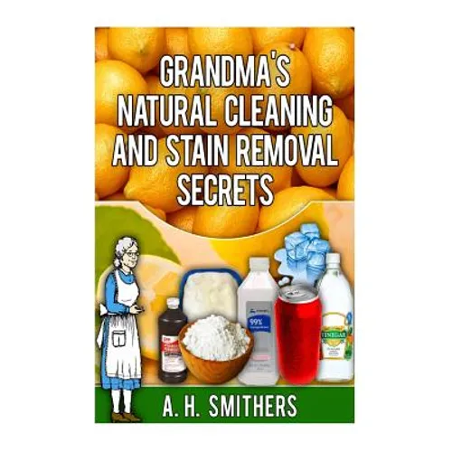 Grandma's Natural Cleaning and Stain Removal Secrets - Paperback