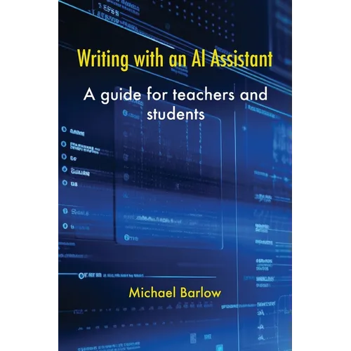 Writing with an AI Assistant: A Guide for Teachers and Students - Paperback