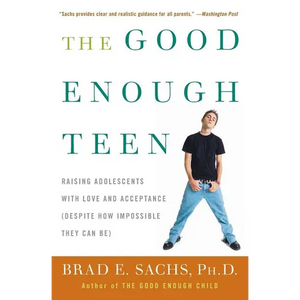 The Good Enough Teen: Raising Adolescents with Love and Acceptance (Despite How Impossible They Can Be) - Paperback
