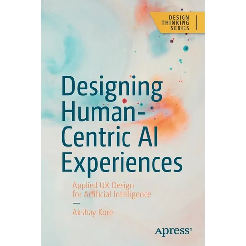 Designing Human-Centric AI Experiences: Applied UX Design for Artificial Intelligence - Paperback