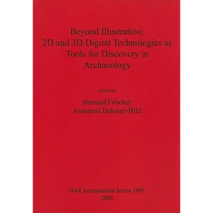 Beyond Illustration: 2D and 3D Digital Technologies as Tools for Discovery in Archaeology - Paperback