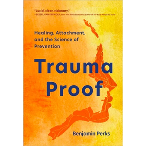 Trauma Proof: Healing, Attachment, and the Science of Prevention - Paperback