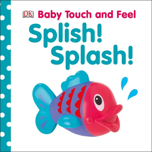 Baby Touch and Feel Splish! Splash!: An Interactive Board Book about Bathtime - Board Book