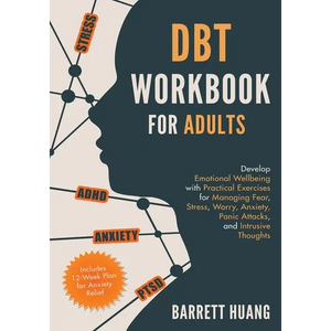 DBT Workbook for Adults: Develop Emotional Wellbeing with Practical Exercises for Managing Fear, Stress, Worry, Anxiety, Panic Attacks and Intrusive T - Paperback