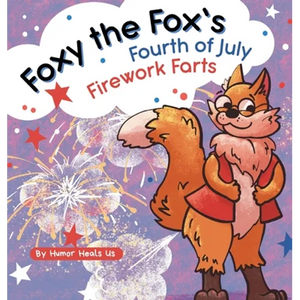 Foxy the Fox's Fourth of July Firework Farts: A Funny Picture Book For Kids and Adults About a Fox Who Farts, Perfect for Fourth of July - Hardcover