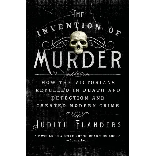 The Invention of Murder: How the Victorians Revelled in Death and Detection and Created Modern Crime - Paperback
