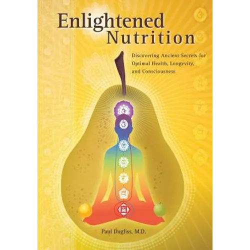 Enlightened Nutrition: Discovering Ancient Secrets for Optimal Health, Longevity and Consciousness - Paperback