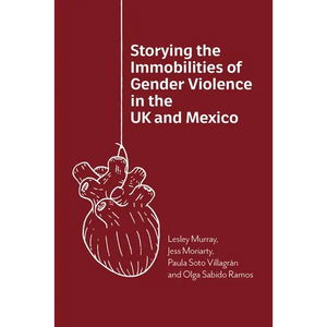 Storying the Immobilities of Gender Violence in the UK and Mexico - Paperback