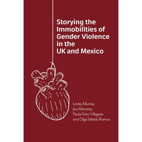 Storying the Immobilities of Gender Violence in the UK and Mexico - Paperback