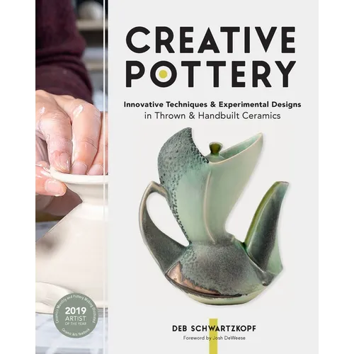 Creative Pottery: Innovative Techniques and Experimental Designs in Thrown and Handbuilt Ceramics - Paperback