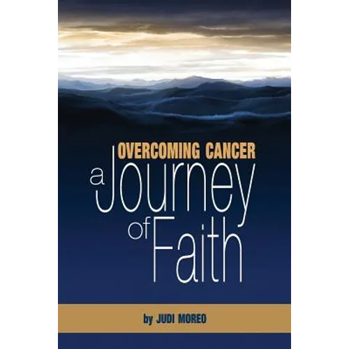 Overcoming Cancer: A Journey of Faith - Paperback