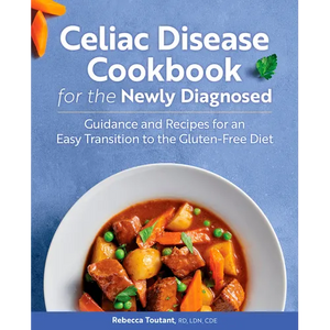 Celiac Disease Cookbook for the Newly Diagnosed: Guidance and Recipes for an Easy Transition to the Gluten-Free Diet - Paperback