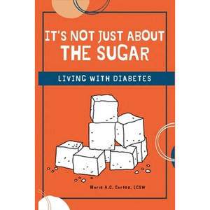 It's Not Just about the Sugar: Living with Diabetes - Paperback