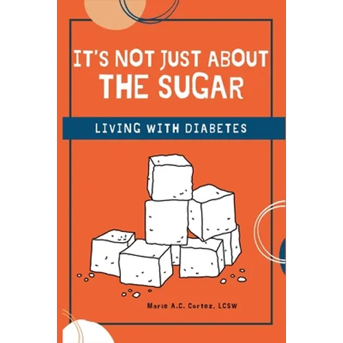 It's Not Just about the Sugar: Living with Diabetes - Paperback