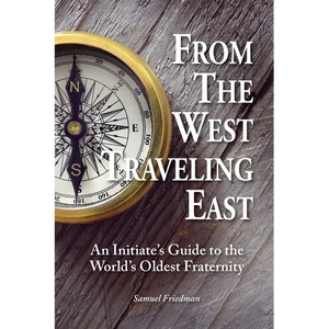 From the West Traveling East: An Initiate's Guide to the World's Oldest Fraternity - Paperback
