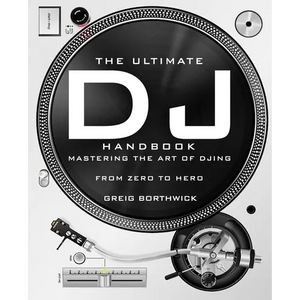 The Ultimate DJ Handbook: Mastering the Art of DJing: From Zero To Hero - Paperback