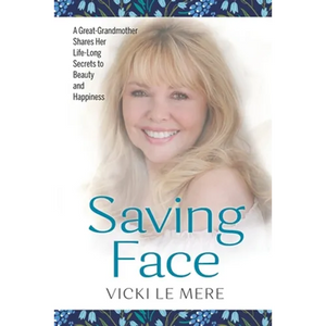 Saving Face: A Great-Grandmother Shares Her Life-Long Secrets to Beauty and Happiness - Paperback