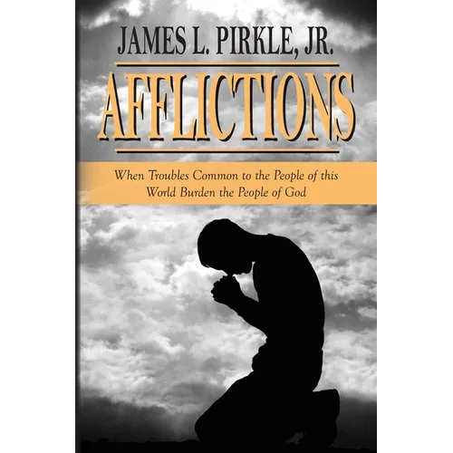 Afflictions: When Troubles Common to the People of this World Burden the People of God - Paperback