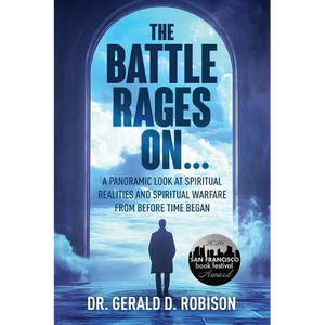 The Battle Rages On: A Panoramic Look at Spiritual Realities and Spiritual Warfare from Before Time Began - Paperback