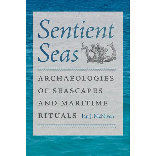 Sentient Seas: Archaeologies of Seascapes and Maritime Rituals - Paperback