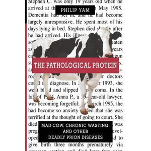 The Pathological Protein: Mad Cow, Chronic Wasting, and Other Deadly Prion Diseases - Paperback