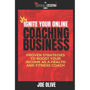 Ignite Your Online Coaching Business: Proven Strategies to Boost Your Income as a Health and Fitness Coach - Paperback