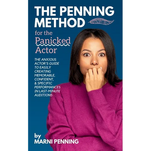 The Penning Method for the Panicked Actor: The Anxious Actor's Guide to Easily Creating Memorable, Confident, and Specific Performances in Last-Minute - Paperback