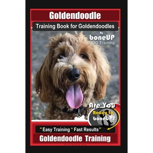 Goldendoodle Training Book for Goldendoodles By BoneUP DOG Training, Are You Ready to Bone Up? Easy Training * Fast Results, Goldendoodle Training - Paperback
