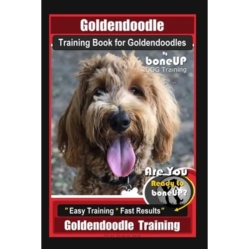 Goldendoodle Training Book for Goldendoodles By BoneUP DOG Training, Are You Ready to Bone Up? Easy Training * Fast Results, Goldendoodle Training - Paperback