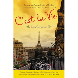 C'est La Vie: An American Woman Begins a New Life in Paris and--Voila!--Becomes Almost French - Paperback