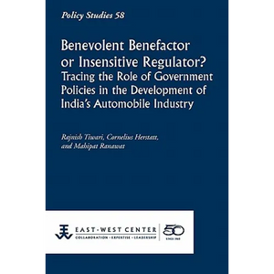 Benevolent Benefactor or Insensitive Regulator? Tracing the Role of Government Policies in the Development of India's Automobile Industry - Paperback