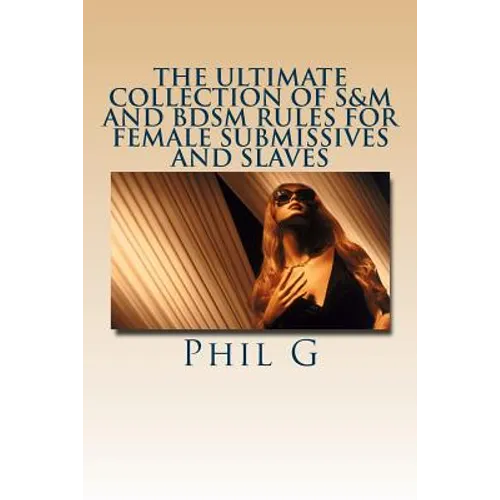 The Ultimate Collection of S&M and BDSM Rules For FEMALE Submissives and Slaves - Paperback