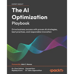 The AI Optimization Playbook: Drive business success with proven AI strategies, best practices, and responsible innovation - Paperback