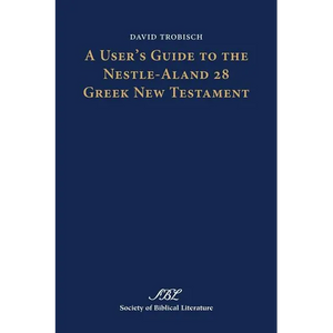 A User's Guide to the Nestle-Aland 28 Greek New Testament - Paperback