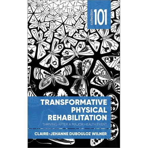 Transformative Physical Rehabilitation: Thriving After a Major Health Event - Paperback