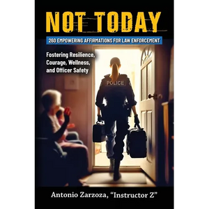 Not Today: 260 Empowering Affirmations for Law Enforcement-Fostering Resilience, Courage, Wellness, and Officer Safety - Paperback