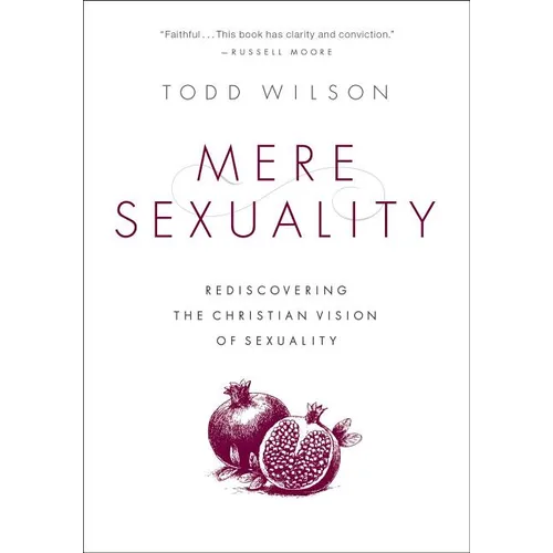 Mere Sexuality: Rediscovering the Christian Vision of Sexuality - Paperback