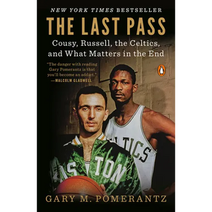 The Last Pass: Cousy, Russell, the Celtics, and What Matters in the End - Paperback