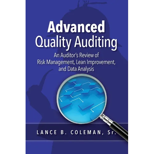 Advanced Quality Auditing: An Auditor's Review of Risk Management, Lean Improvement, and Data Analysis - Paperback