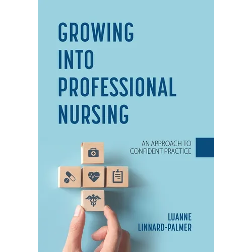 Growing into Professional Nursing: An Approach to Confident Practice - Paperback